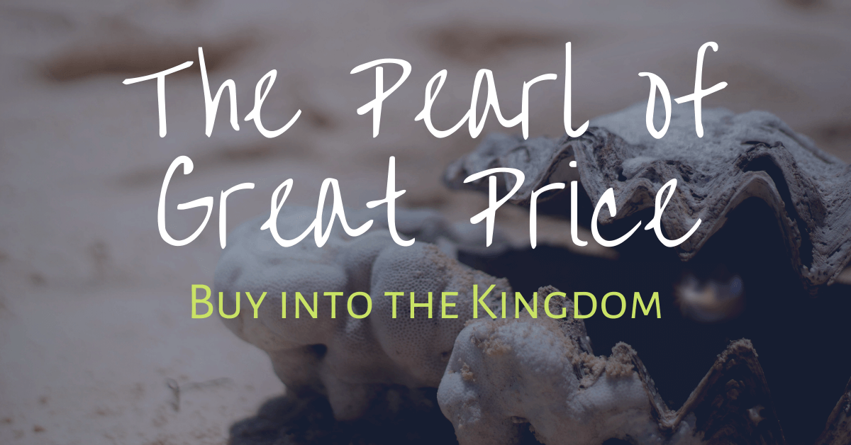 The Pearl of Great Price – Buy into the Kingdom