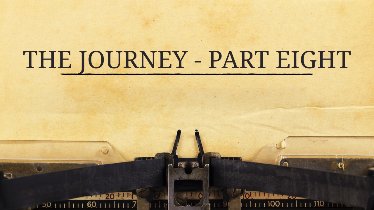 The Journey – Part 8